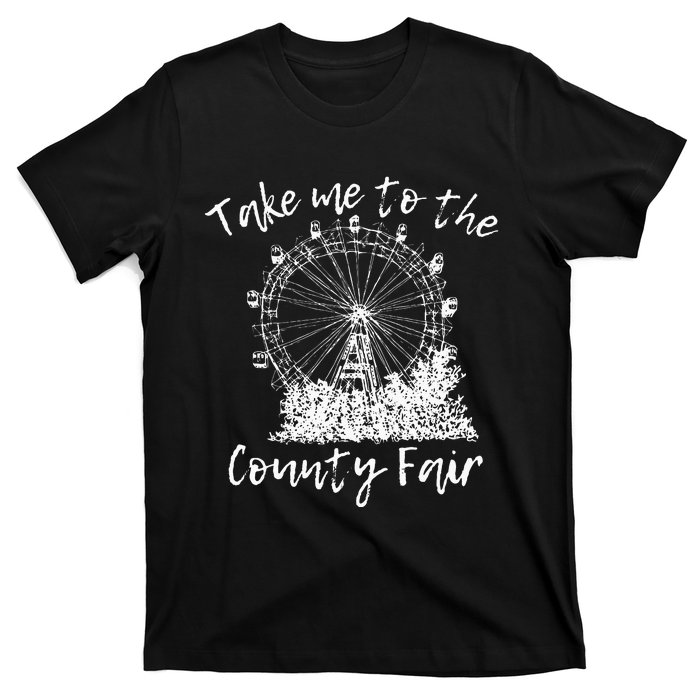 Take Me To The County Fair For And Summer T-Shirt