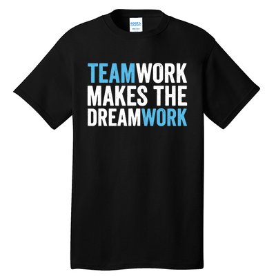 Teamwork Makes The Dreamwork Tall T-Shirt