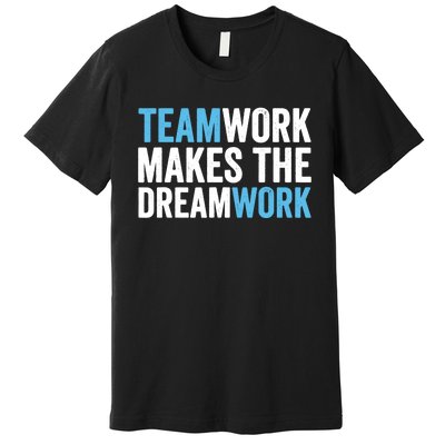 Teamwork Makes The Dreamwork Premium T-Shirt