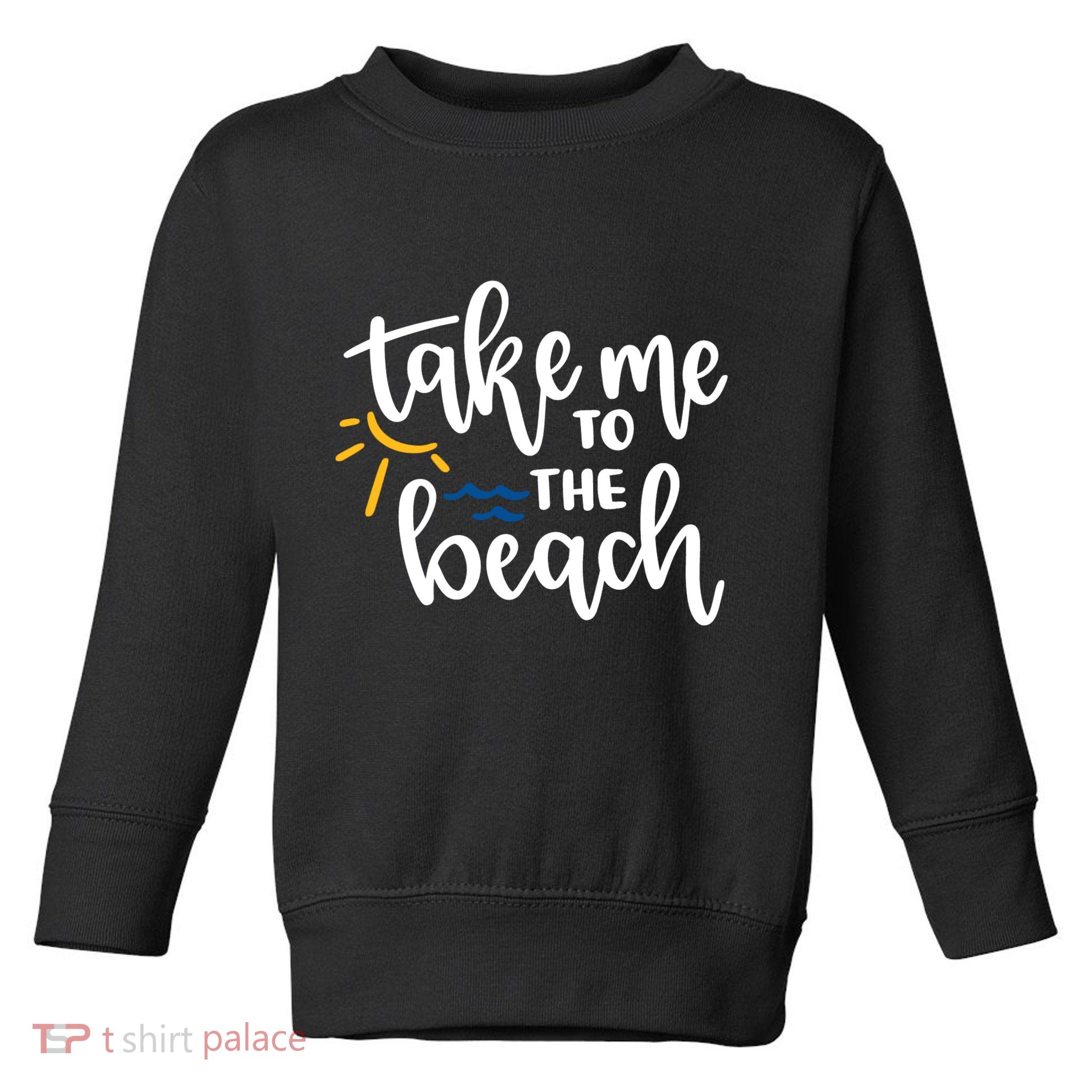 Take Me To The Beach Cute Vacation Toddler Sweatshirt