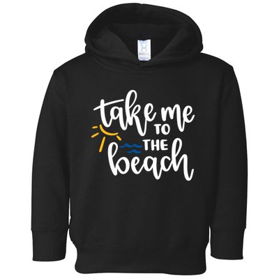 Take Me To The Beach Cute Vacation Toddler Hoodie