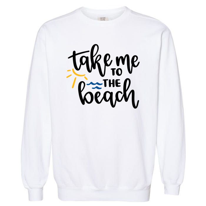 Take Me To The Beach Cute Vacation Garment-Dyed Sweatshirt