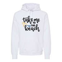 Take Me To The Beach Cute Vacation Premium Hoodie