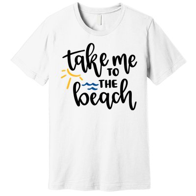 Take Me To The Beach Cute Vacation Premium T-Shirt