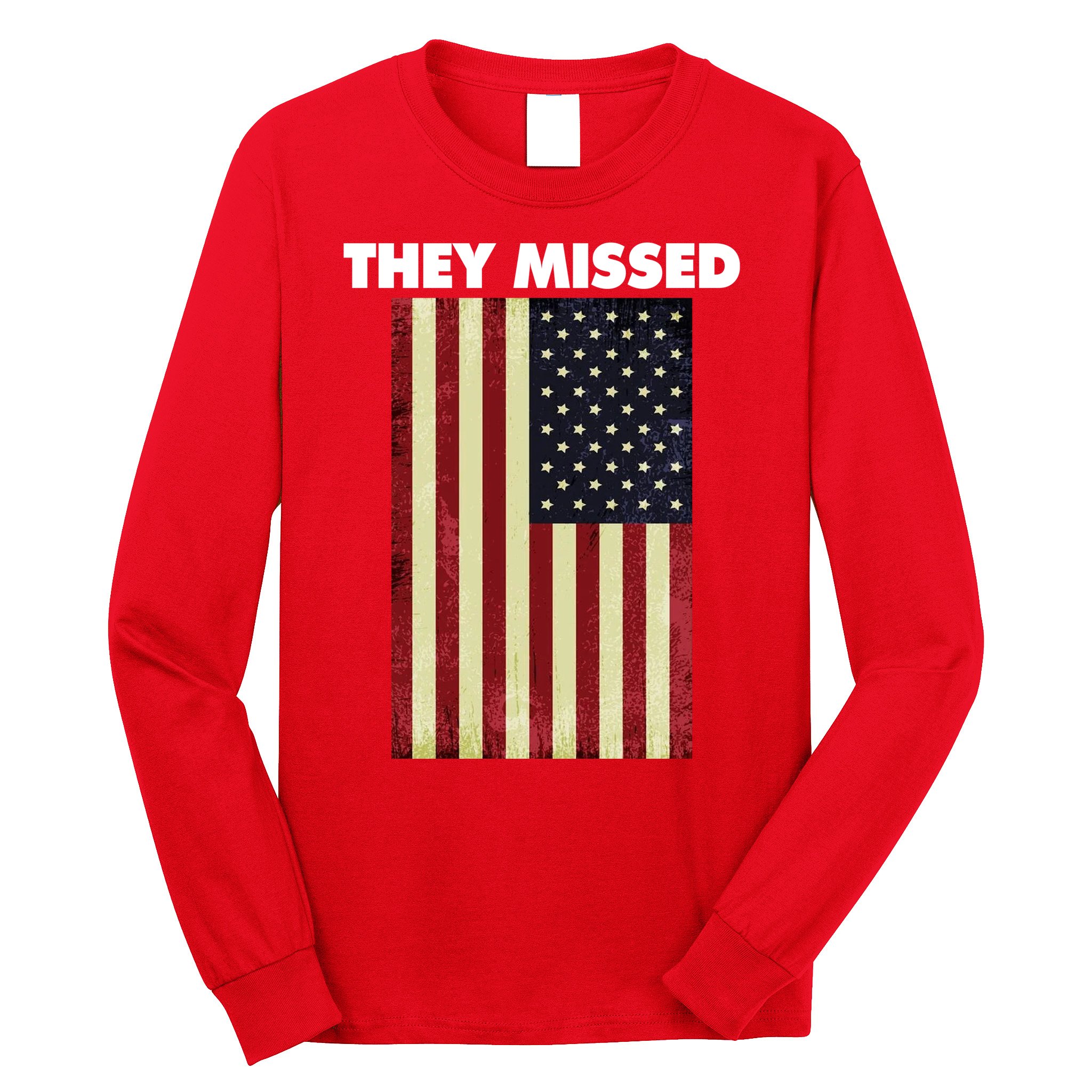 They Missed Trump Rally Shooting Gun Shot Long Sleeve Shirt