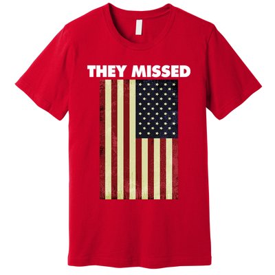 They Missed Trump Rally Shooting Gun Shot Premium T-Shirt