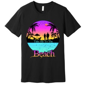 Take Me To The Beach With A Summer Couple Premium T-Shirt