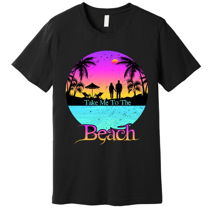 Take Me To The Beach With A Summer Couple Premium T-Shirt