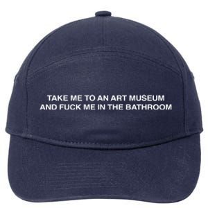 Take Me To An Art Museum And Fuck Me In The Bathroom 7-Panel Snapback Hat