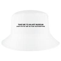 Take Me To An Art Museum And Fuck Me In The Bathroom Cool Comfort Performance Bucket Hat