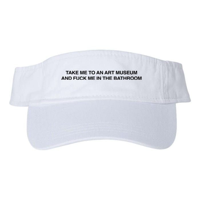 Take Me To An Art Museum And Fuck Me In The Bathroom Valucap Bio-Washed Visor