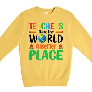 Teachers Make The World A Better Place Premium Crewneck Sweatshirt