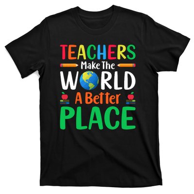 Teachers Make The World A Better Place T-Shirt