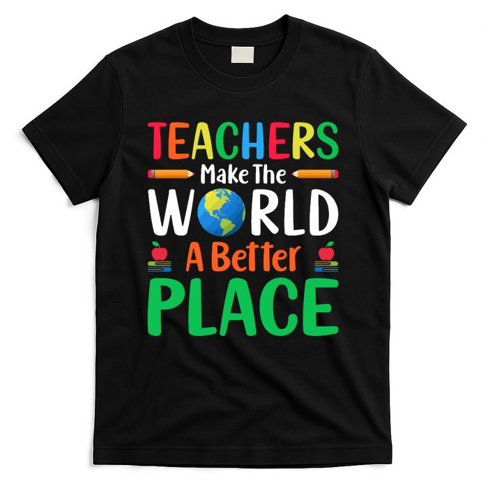 Teachers Make The World A Better Place T-Shirt