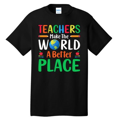 Teachers Make The World A Better Place Tall T-Shirt