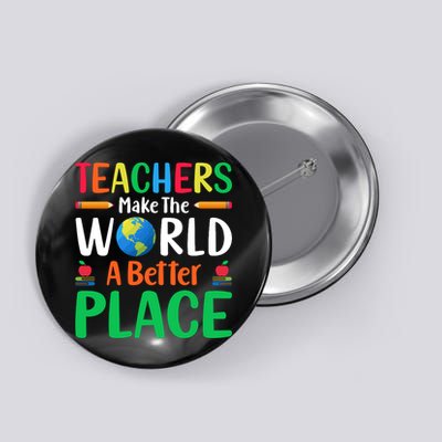 Teachers Make The World A Better Place Button