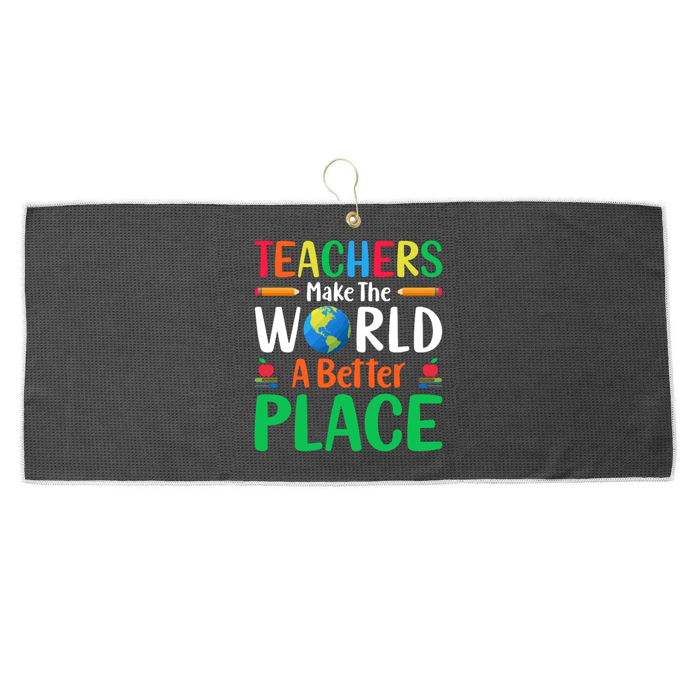 Teachers Make The World A Better Place Large Microfiber Waffle Golf Towel