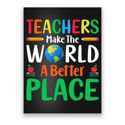 Teachers Make The World A Better Place Poster