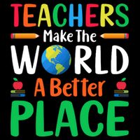 Teachers Make The World A Better Place Poster