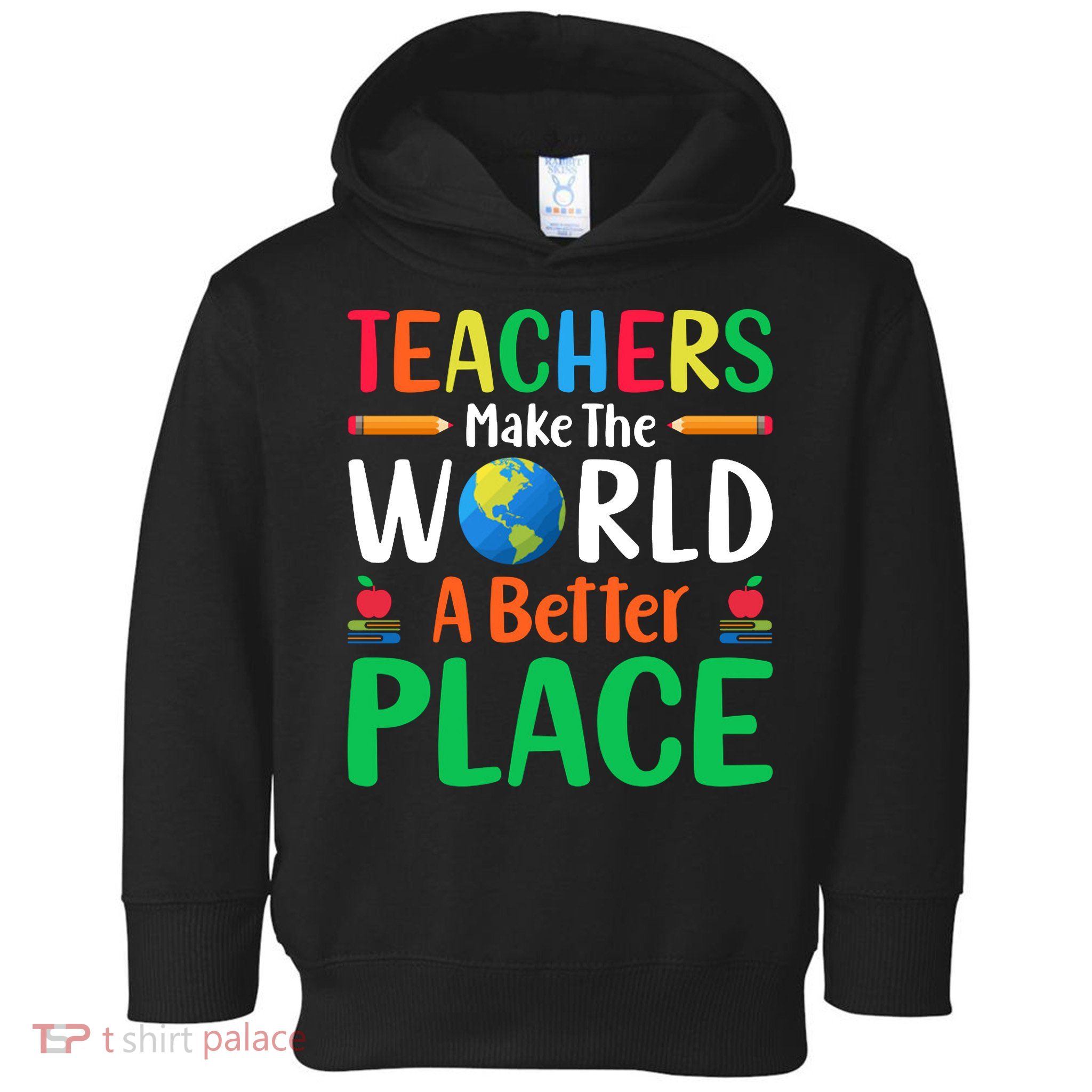 Teachers Make The World A Better Place Toddler Hoodie