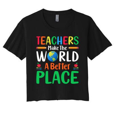 Teachers Make The World A Better Place Women's Crop Top Tee