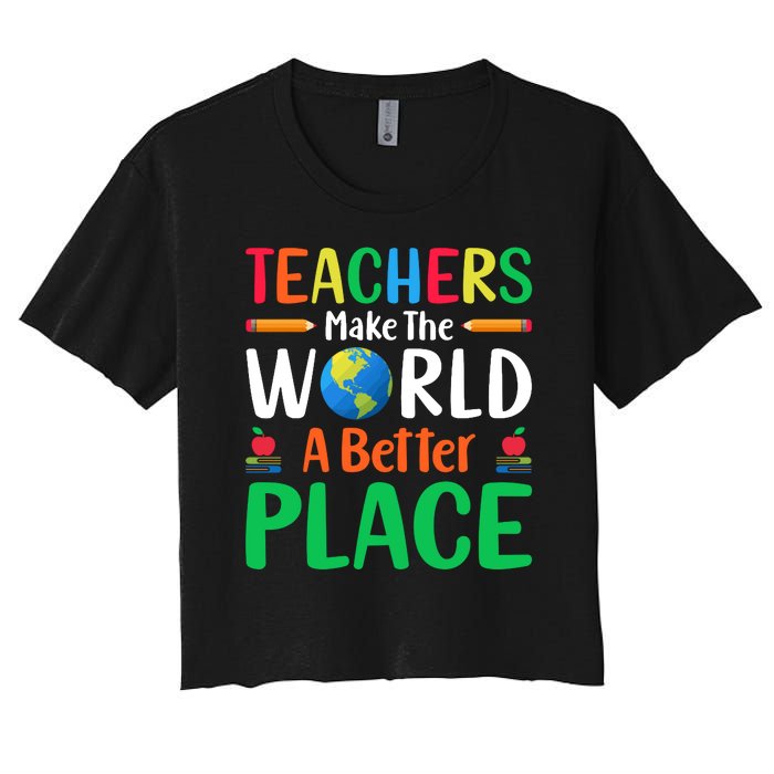 Teachers Make The World A Better Place Women's Crop Top Tee