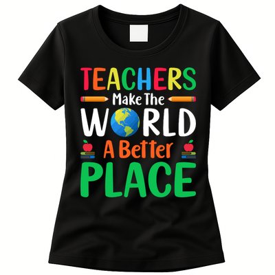 Teachers Make The World A Better Place Womens T-Shirt