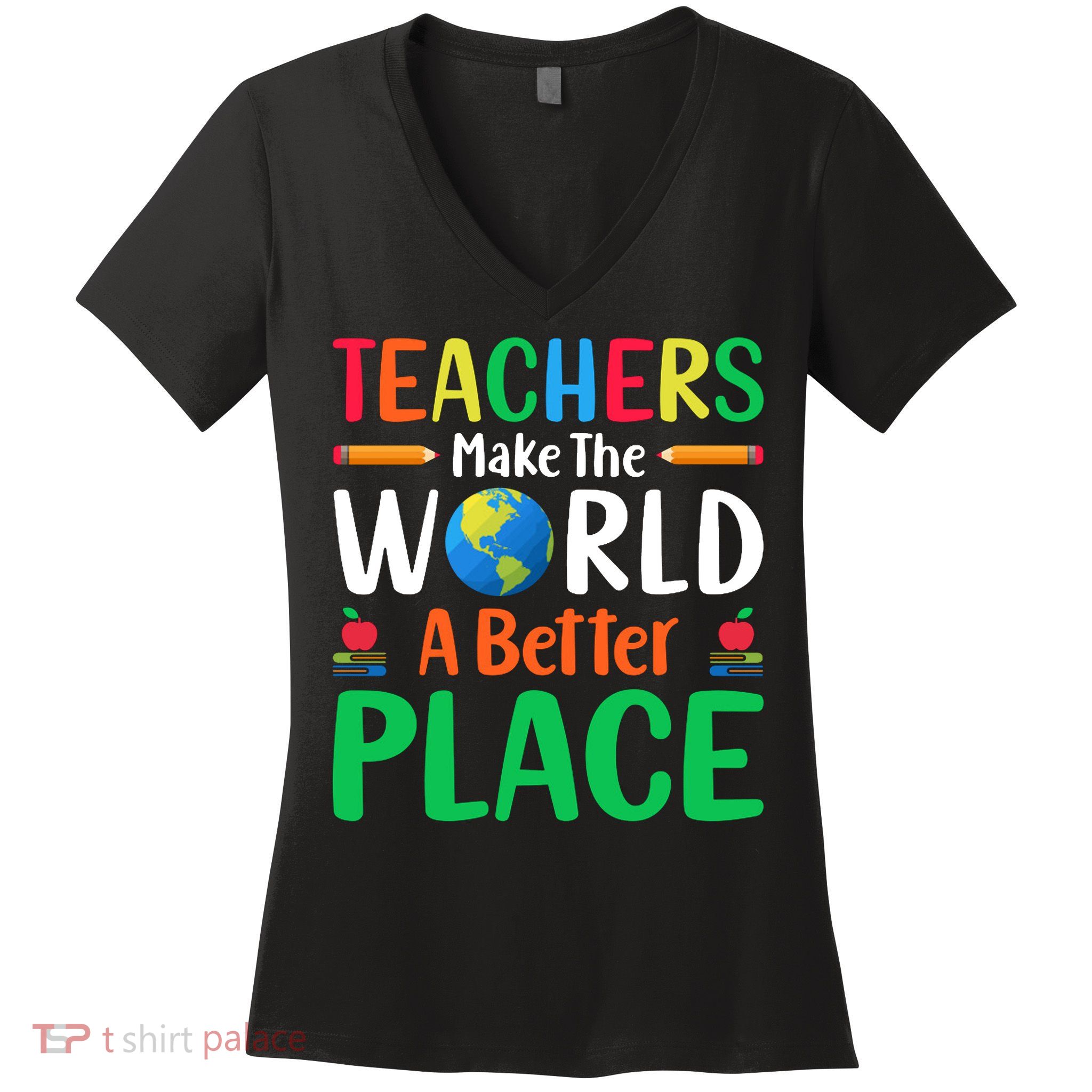 Teachers Make The World A Better Place Women's V-Neck T-Shirt