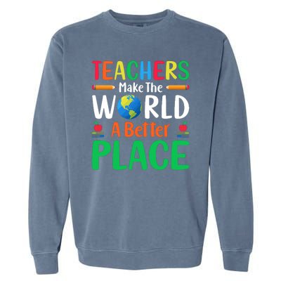 Teachers Make The World A Better Place Garment-Dyed Sweatshirt