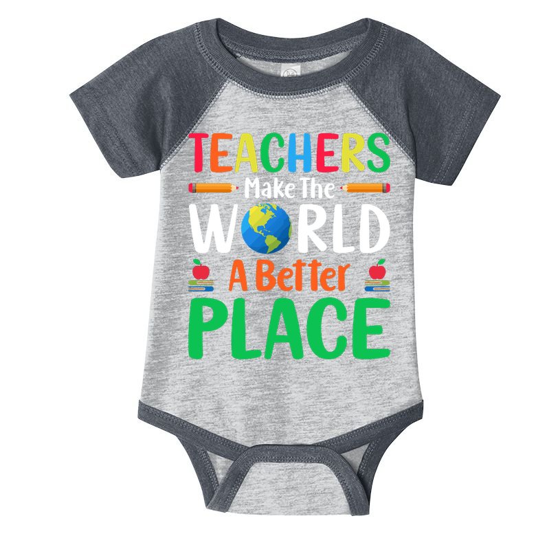 Teachers Make The World A Better Place Infant Baby Jersey Bodysuit