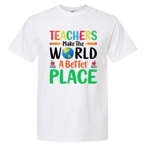 Teachers Make The World A Better Place Garment-Dyed Heavyweight T-Shirt