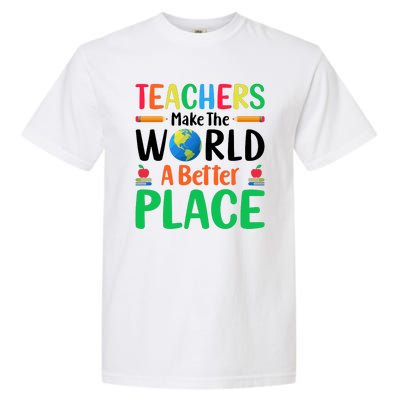 Teachers Make The World A Better Place Garment-Dyed Heavyweight T-Shirt