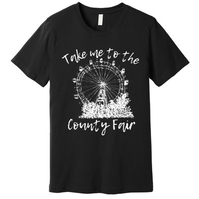 Take Me To The County Fair for Summer Premium T-Shirt