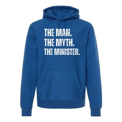 The Man The Myth The The Minister. Premium Hoodie