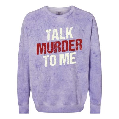 Talk Murder To Me Ll Crime Solver Great Gift Colorblast Crewneck Sweatshirt