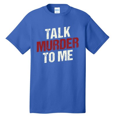 Talk Murder To Me Ll Crime Solver Great Gift Tall T-Shirt