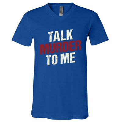 Talk Murder To Me Ll Crime Solver Great Gift V-Neck T-Shirt