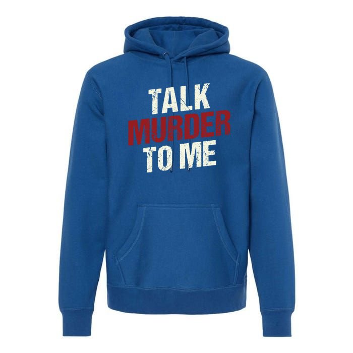 Talk Murder To Me Ll Crime Solver Great Gift Premium Hoodie