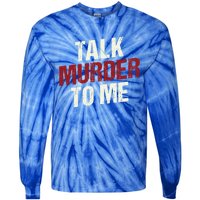 Talk Murder To Me Ll Crime Solver Great Gift Tie-Dye Long Sleeve Shirt