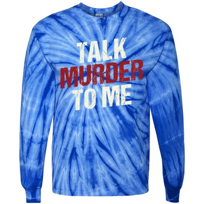 Talk Murder To Me Ll Crime Solver Great Gift Tie-Dye Long Sleeve Shirt