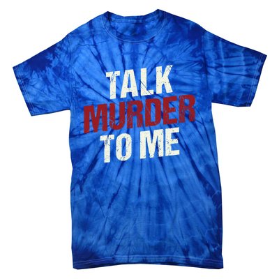 Talk Murder To Me Ll Crime Solver Great Gift Tie-Dye T-Shirt