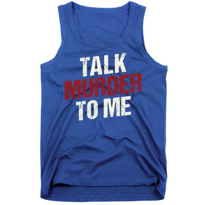 Talk Murder To Me Ll Crime Solver Great Gift Tank Top