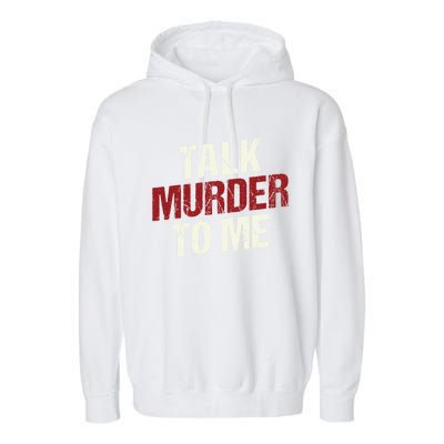 Talk Murder To Me Ll Crime Solver Great Gift Garment-Dyed Fleece Hoodie