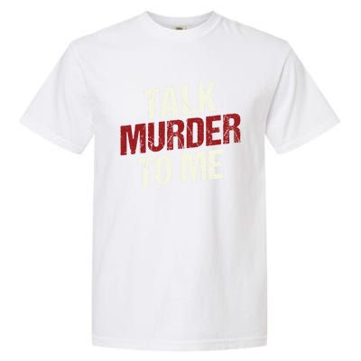 Talk Murder To Me Ll Crime Solver Great Gift Garment-Dyed Heavyweight T-Shirt