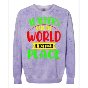 Teachers Make The World A Better Place Colorblast Crewneck Sweatshirt