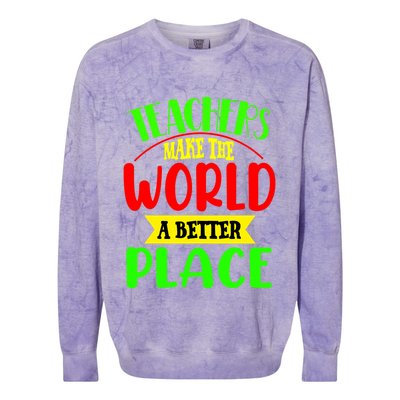 Teachers Make The World A Better Place Colorblast Crewneck Sweatshirt