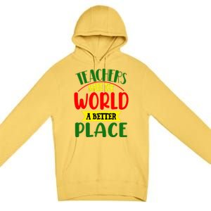 Teachers Make The World A Better Place Premium Pullover Hoodie