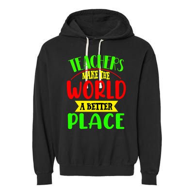 Teachers Make The World A Better Place Garment-Dyed Fleece Hoodie