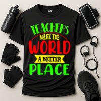Teachers Make The World A Better Place Performance Shirt