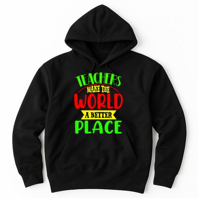 Teachers Make The World A Better Place Hoodie